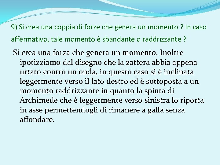 9) Si crea una coppia di forze che genera un momento ? In caso