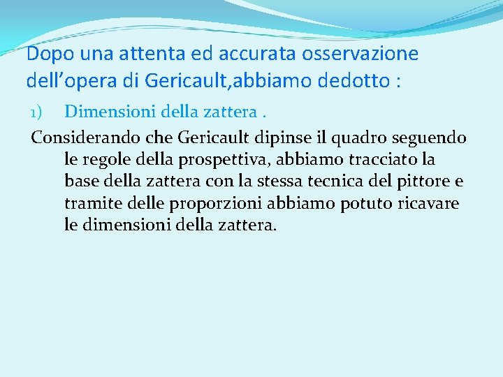 Dopo una attenta ed accurata osservazione dell’opera di Gericault, abbiamo dedotto : 1) Dimensioni