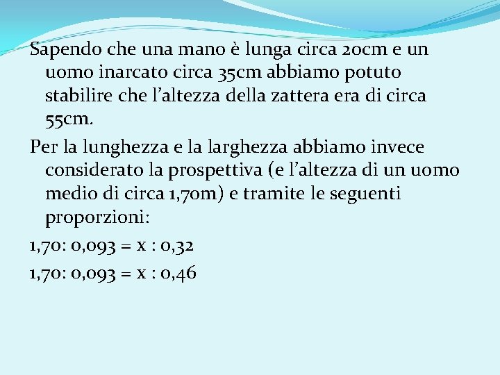 Sapendo che una mano è lunga circa 20 cm e un uomo inarcato circa