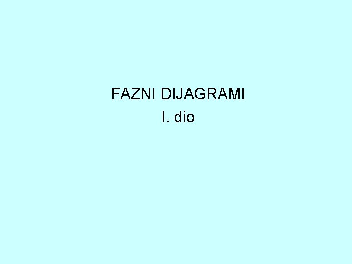 FAZNI DIJAGRAMI I. dio 