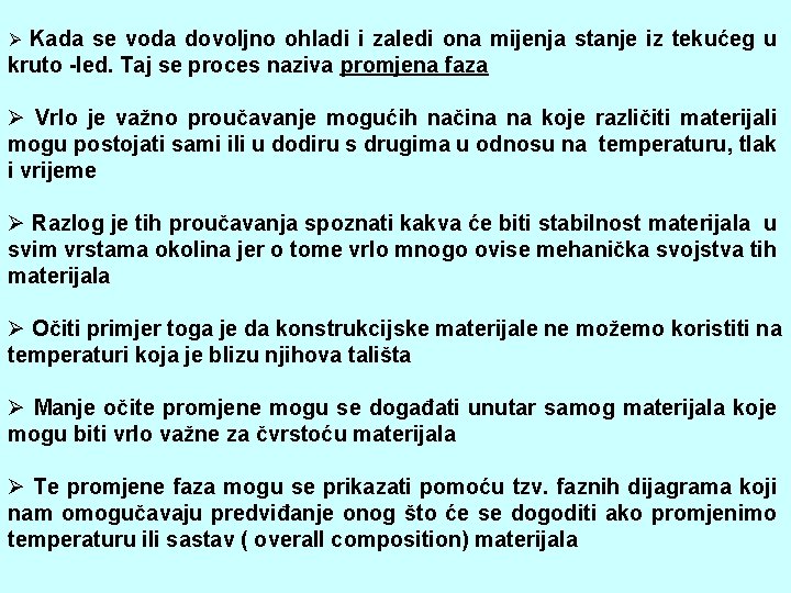 Kada se voda dovoljno ohladi i zaledi ona mijenja stanje iz tekućeg u kruto