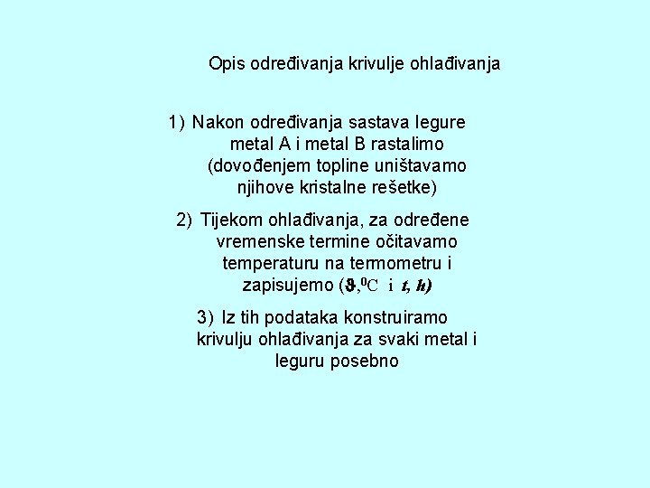 Opis određivanja krivulje ohlađivanja 1) Nakon određivanja sastava legure metal A i metal B