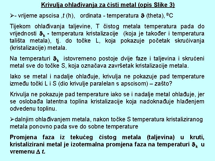 Krivulja ohlađivanja za čisti metal (opis Slike 3) Ø- vrijeme apscisa , t (h),