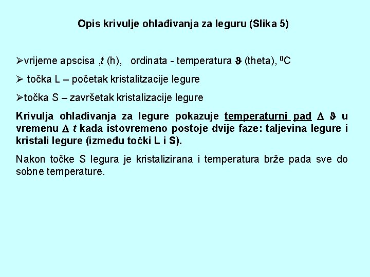 Opis krivulje ohlađivanja za leguru (Slika 5) Øvrijeme apscisa , t (h), ordinata -