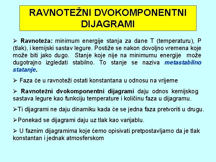 RAVNOTEŽNI DVOKOMPONENTNI DIJAGRAMI Ø Ravnoteža: minimum energije stanja za dane T (temperaturu), P (tlak),