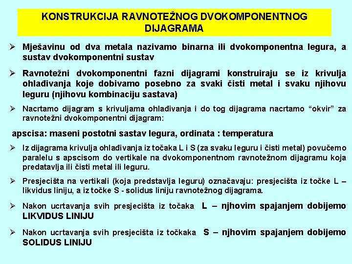 KONSTRUKCIJA RAVNOTEŽNOG DVOKOMPONENTNOG DIJAGRAMA Ø Mješavinu od dva metala nazivamo binarna ili dvokomponentna legura,