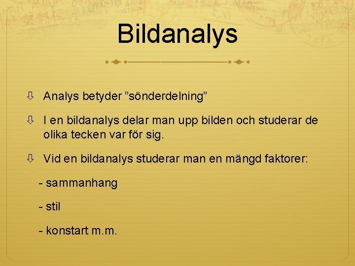 Bildanalys Analys betyder ”sönderdelning” I en bildanalys delar man upp bilden och studerar de