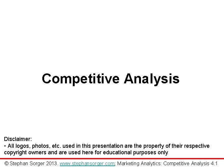 Competitive Analysis Disclaimer: • All logos, photos, etc. used in this presentation are the