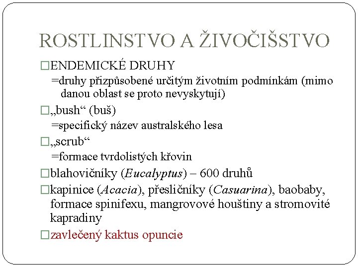 ROSTLINSTVO A ŽIVOČIŠSTVO �ENDEMICKÉ DRUHY =druhy přizpůsobené určitým životním podmínkám (mimo danou oblast se