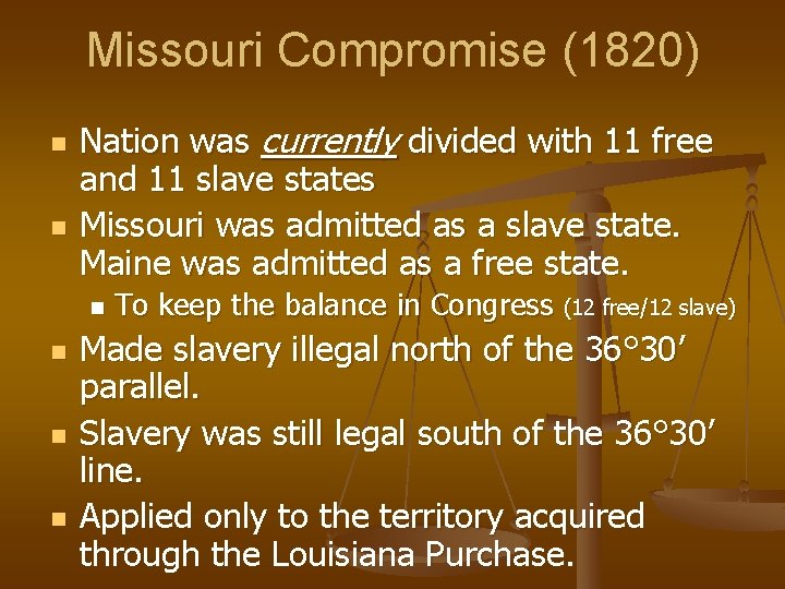 Missouri Compromise (1820) n n Nation was currently divided with 11 free and 11