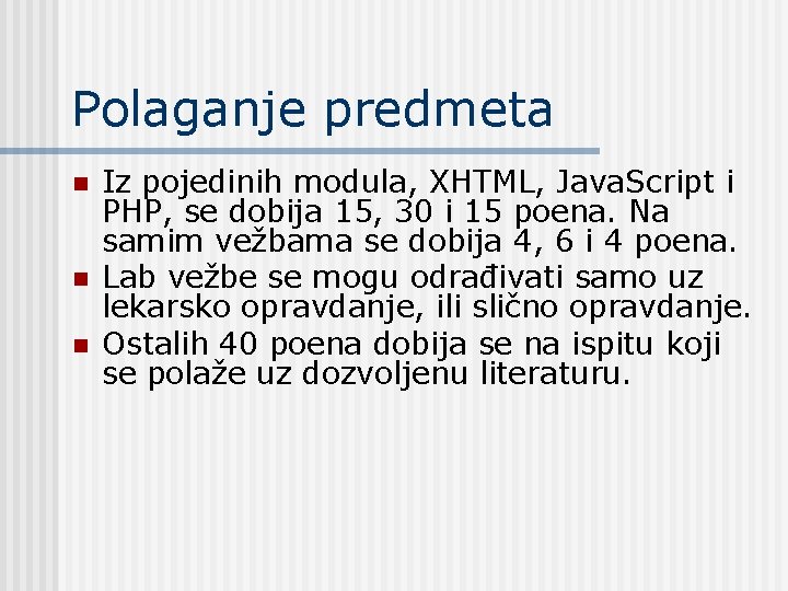 Polaganje predmeta n n n Iz pojedinih modula, XHTML, Java. Script i PHP, se