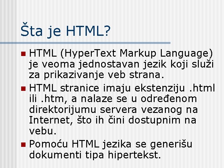 Šta je HTML? HTML (Hyper. Text Markup Language) je veoma jednostavan jezik koji služi