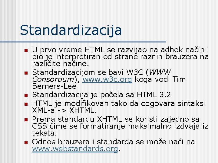 Standardizacija n n n U prvo vreme HTML se razvijao na adhok način i