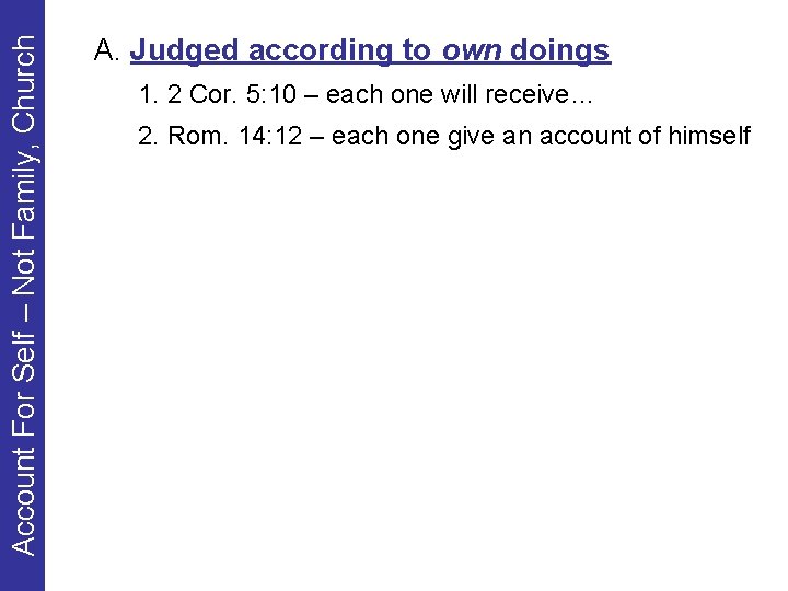 Account For Self – Not Family, Church A. Judged according to own doings 1.