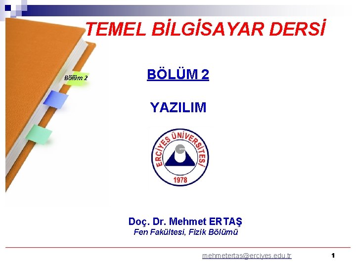 TEMEL BİLGİSAYAR DERSİ Bölüm 2 BÖLÜM 2 YAZILIM Doç. Dr. Mehmet ERTAŞ Fen Fakültesi,