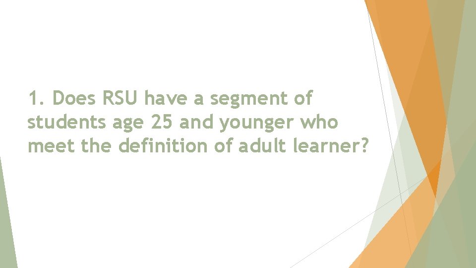 1. Does RSU have a segment of students age 25 and younger who meet