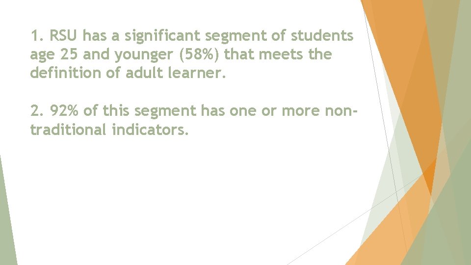1. RSU has a significant segment of students age 25 and younger (58%) that