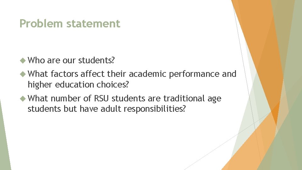 Problem statement Who are our students? What factors affect their academic performance and higher