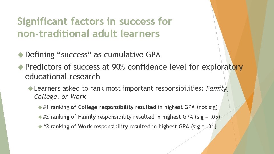 Significant factors in success for non-traditional adult learners Defining “success” as cumulative GPA Predictors