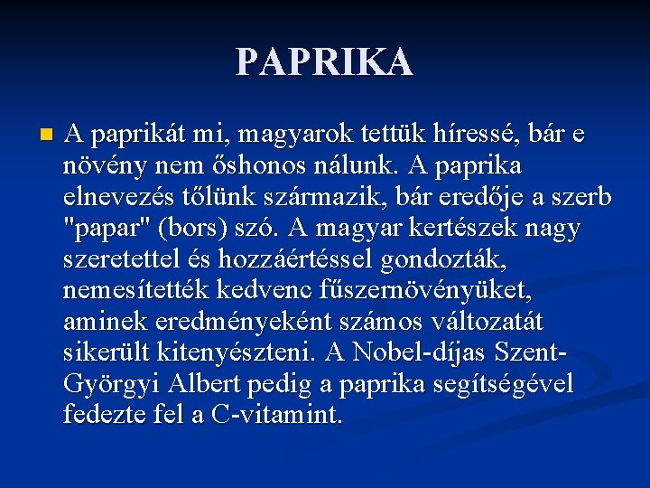 PAPRIKA n A paprikát mi, magyarok tettük híressé, bár e növény nem őshonos nálunk.