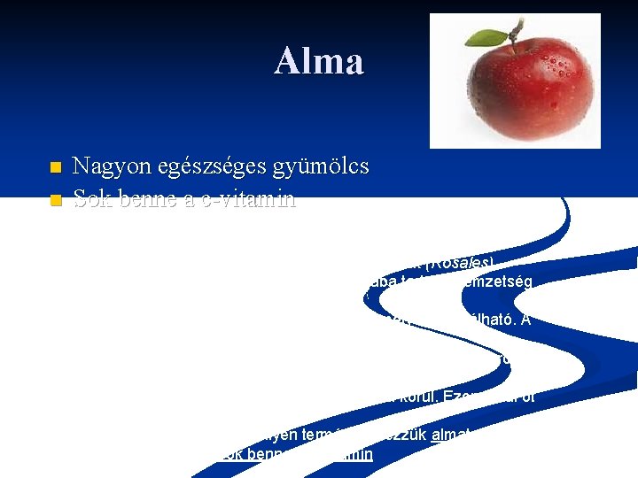 Alma n n Nagyon egészséges gyümölcs Sok benne a c-vitamin Az alma vagy almafa