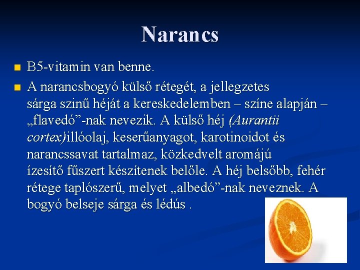 Narancs n n B 5 -vitamin van benne. A narancsbogyó külső rétegét, a jellegzetes
