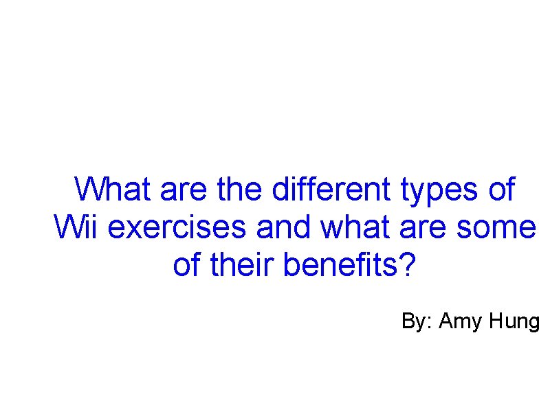 What are the different types of Wii exercises and what are some of their What are the different types of Wii exercises and what are some of their