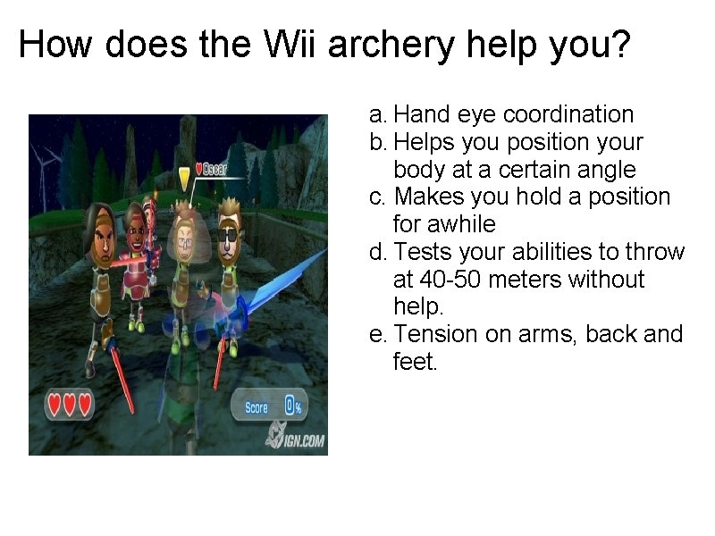 How does the Wii archery help you? a. Hand eye coordination b. Helps you How does the Wii archery help you? a. Hand eye coordination b. Helps you
