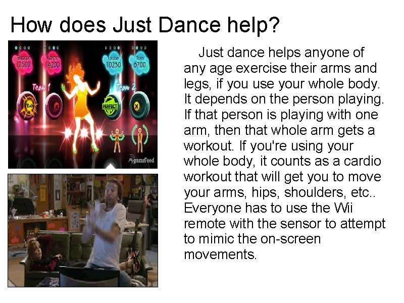 How does Just Dance help? Just dance helps anyone of any age exercise their How does Just Dance help? Just dance helps anyone of any age exercise their
