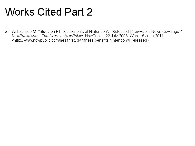 Works Cited Part 2 a. Writes, Bob M. "Study on Fitness Benefits of Nintendo Works Cited Part 2 a. Writes, Bob M. "Study on Fitness Benefits of Nintendo