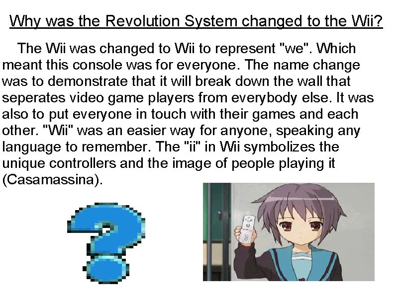 Why was the Revolution System changed to the Wii? The Wii was changed to Why was the Revolution System changed to the Wii? The Wii was changed to