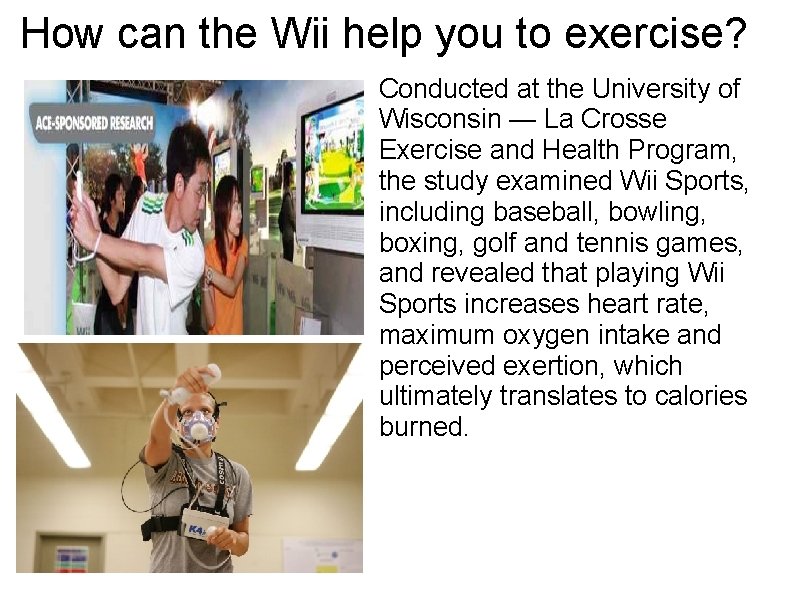 How can the Wii help you to exercise? Conducted at the University of Wisconsin How can the Wii help you to exercise? Conducted at the University of Wisconsin
