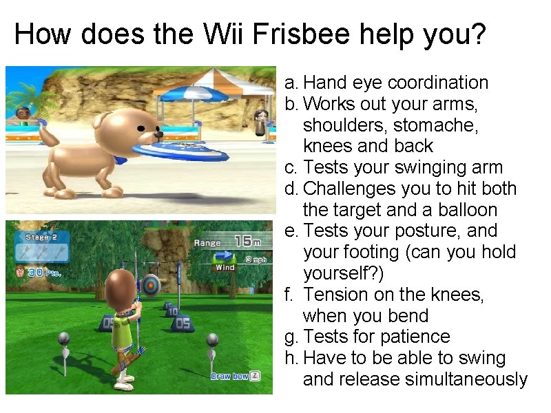 How does the Wii Frisbee help you? a. Hand eye coordination b. Works out How does the Wii Frisbee help you? a. Hand eye coordination b. Works out