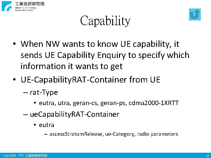 Capability • When NW wants to know UE capability, it sends UE Capability Enquiry