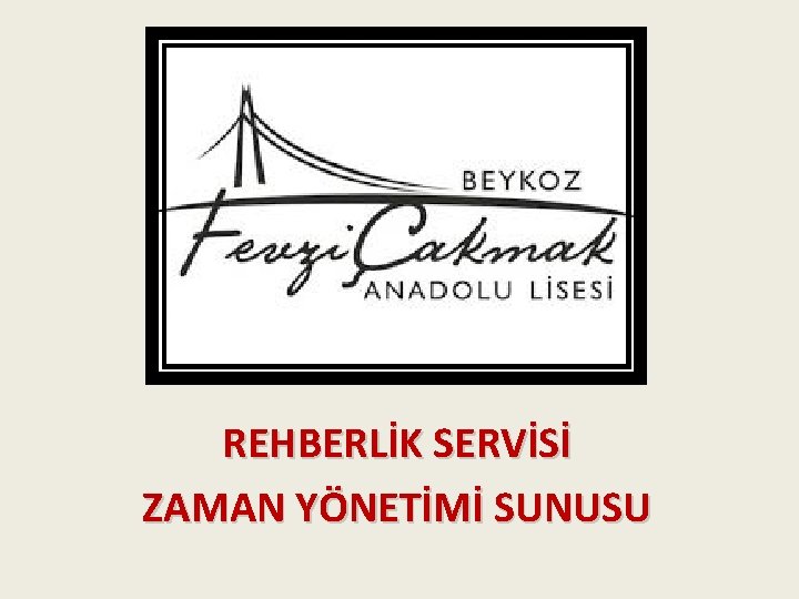 REHBERLİK SERVİSİ ZAMAN YÖNETİMİ SUNUSU 