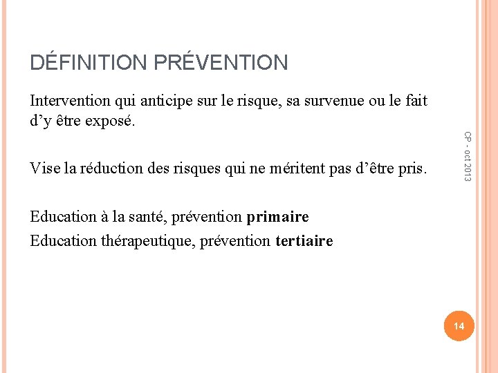 DÉFINITION PRÉVENTION Intervention qui anticipe sur le risque, sa survenue ou le fait d’y