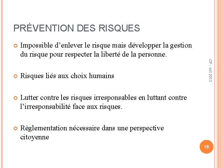 PRÉVENTION DES RISQUES Impossible d’enlever le risque mais développer la gestion du risque pour