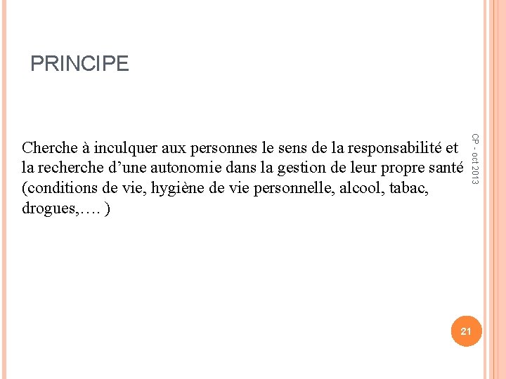 PRINCIPE CP - oct 2013 Cherche à inculquer aux personnes le sens de la