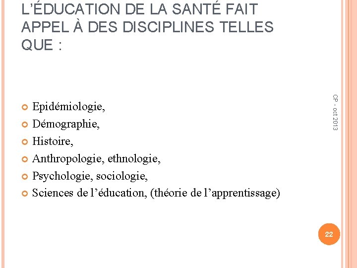 L’ÉDUCATION DE LA SANTÉ FAIT APPEL À DES DISCIPLINES TELLES QUE : CP -