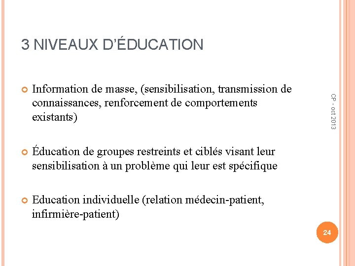 3 NIVEAUX D’ÉDUCATION Information de masse, (sensibilisation, transmission de connaissances, renforcement de comportements existants)