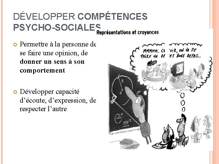 DÉVELOPPER COMPÉTENCES PSYCHO-SOCIALES Permettre à la personne de se faire une opinion, de donner