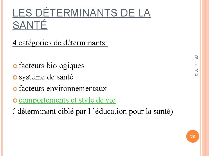 LES DÉTERMINANTS DE LA SANTÉ 4 catégories de déterminants: biologiques système de santé facteurs