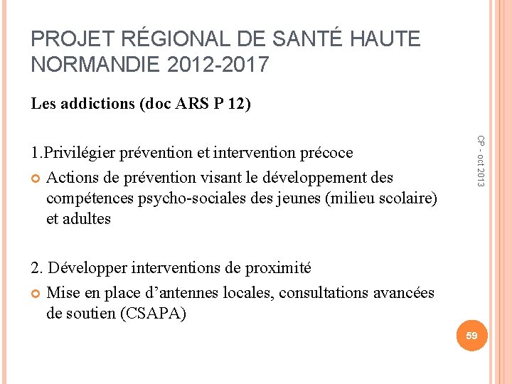 PROJET RÉGIONAL DE SANTÉ HAUTE NORMANDIE 2012 -2017 Les addictions (doc ARS P 12)