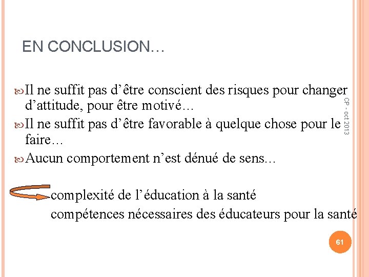 EN CONCLUSION… ne suffit pas d’être conscient des risques pour changer d’attitude, pour être