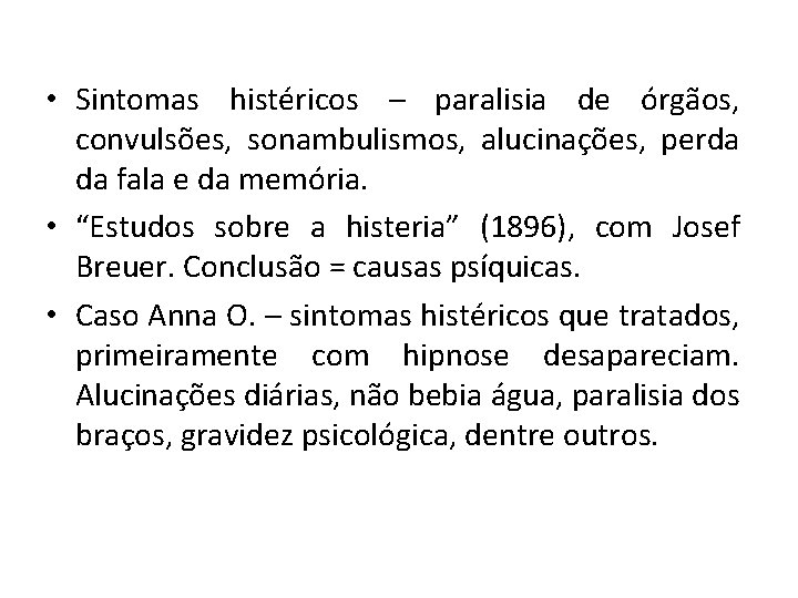  • Sintomas histéricos – paralisia de órgãos, convulsões, sonambulismos, alucinações, perda da fala