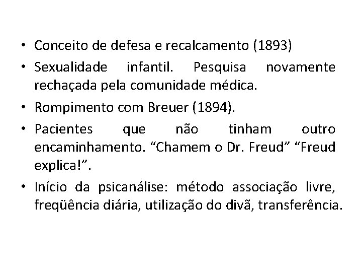  • Conceito de defesa e recalcamento (1893) • Sexualidade infantil. Pesquisa novamente rechaçada