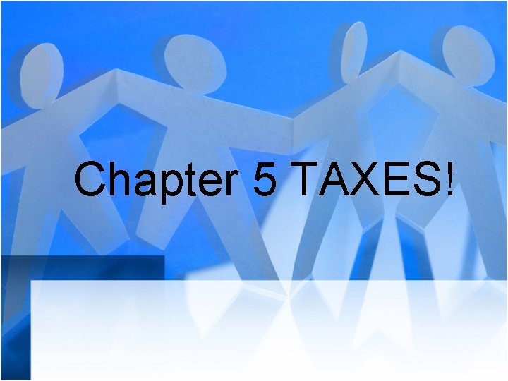 Chapter 5 TAXES! 