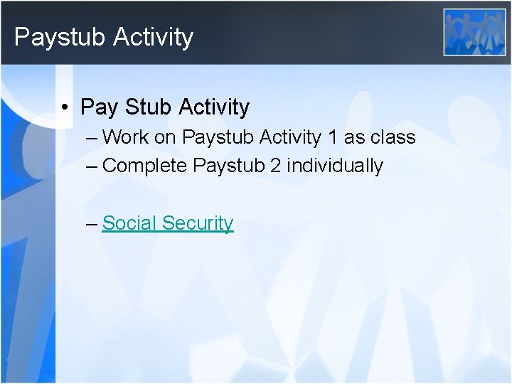 Paystub Activity • Pay Stub Activity – Work on Paystub Activity 1 as class
