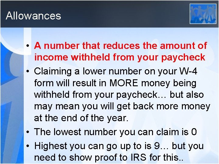 Allowances • A number that reduces the amount of income withheld from your paycheck