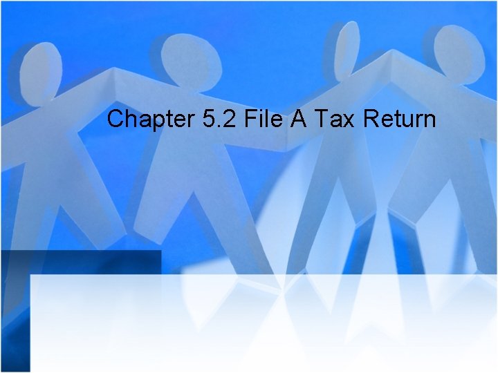 Chapter 5. 2 File A Tax Return 